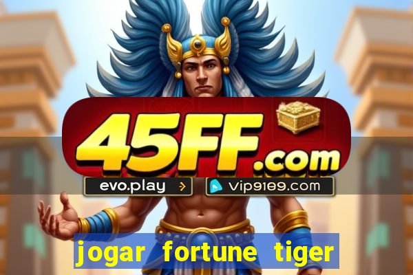 jogar fortune tiger sem depositar